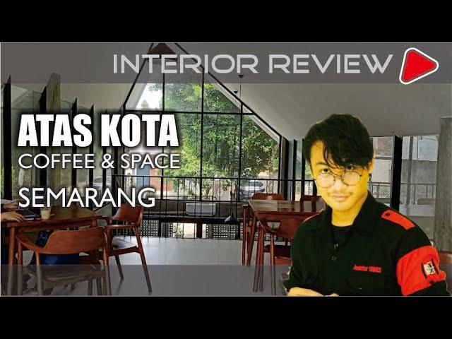 REVIEW INTERIOR CAFE | ATAS KOTA COFFEE & SPACE SEMARANG