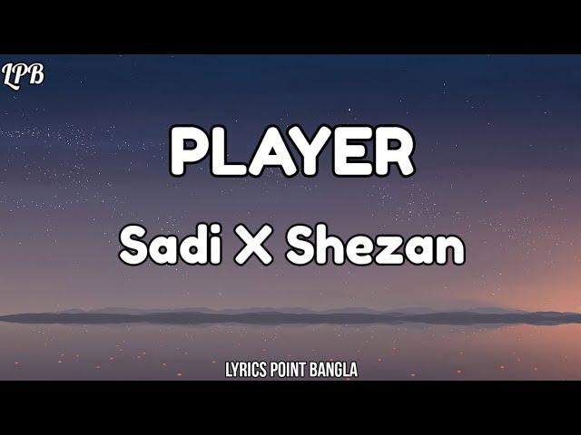 Sheikh Sadi X Shezan - Player || Lyrics Point Bangla