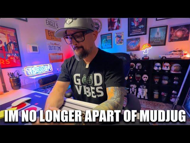 I'm No Longer Apart of MudJug