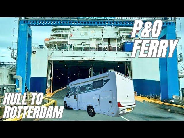 Hull to Rotterdam Ferry with our Motorhome (P&O Ferries)