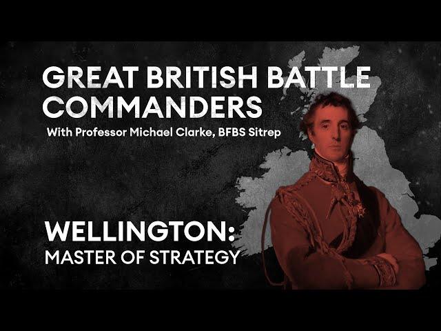 Wellington: Master of strategy | Great British Battle Commanders