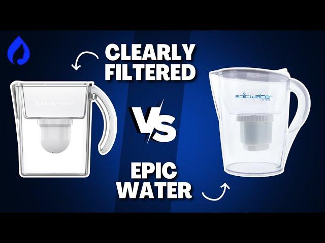 Clearly Filtered vs Epic Water: Which Is The Best Pitcher In 2024?