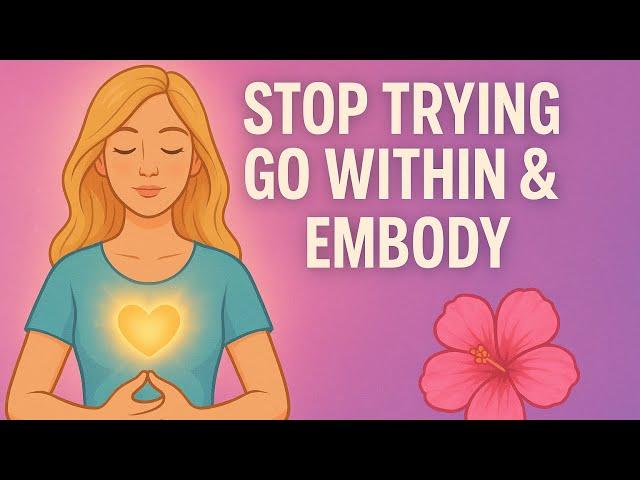 Stop Trying to Manifest! Go Within & Become the Person Who Has It