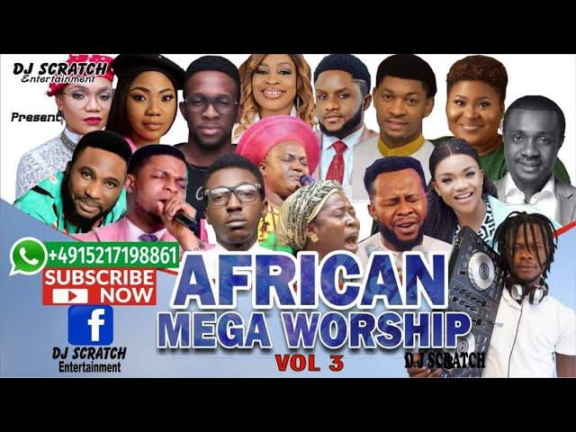 TOP LATEST AFRICAN MEGA WORSHIP MIX VOL 3{SEPTEMBER 2020{BY DJ SCRATCH FT MERCY CHINWO, JUDIKAY,