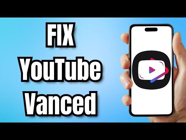 How to FIX YouTube Vanced