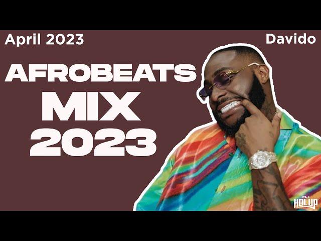 Afrobeats Mix April 2023 | Best of Afrobeats April 2023 | Davido