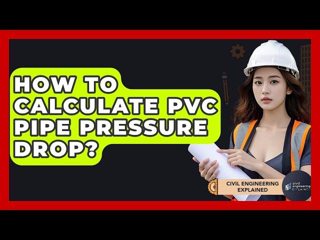 How To Calculate PVC Pipe Pressure Drop? - Civil Engineering Explained