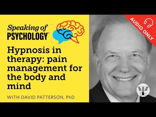 Hypnosis in therapy as pain management, with David Patterson, PhD | Speaking of Psychology