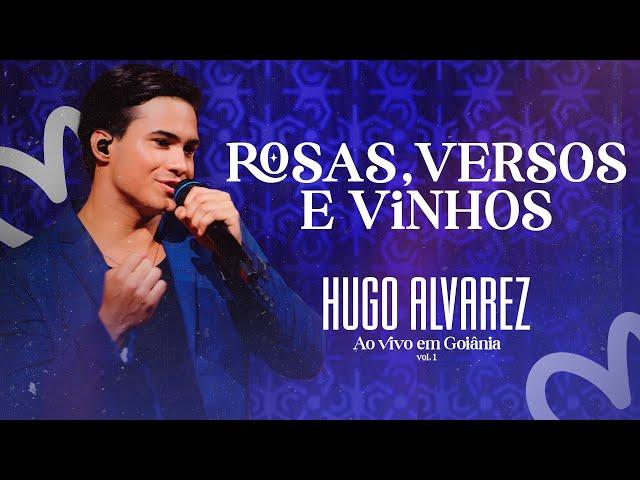 Hugo Alvarez - Rosas, Versos e Vinhos (Ao Vivo em Goiânia)