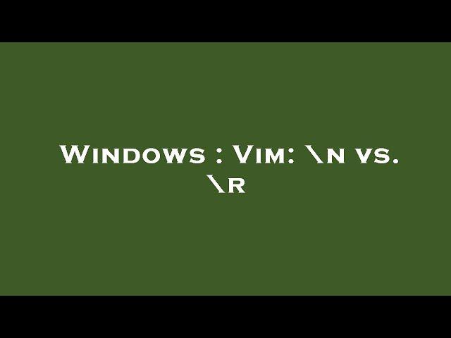 Windows : Vim: \n vs. \r