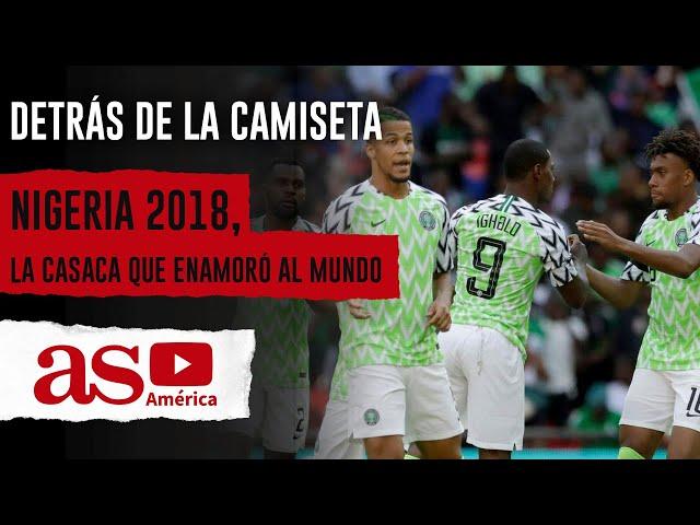 Nigeria 2018, la casaca que enamoró al mundo | Detrás de la camiseta | AS América