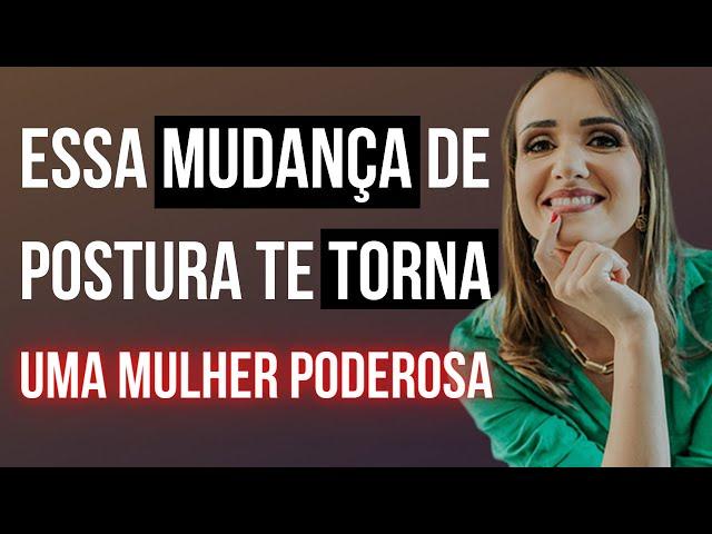 Essa mudança de postura te torna uma mulher poderosa | Priscilla Macanhão #confiante #valorizada