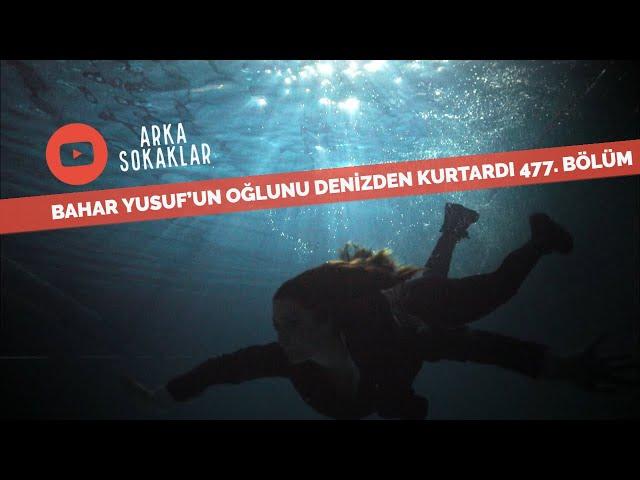 Bahar Yusuf'un Oğlunu Denizden Kurtardı 477. Bölüm