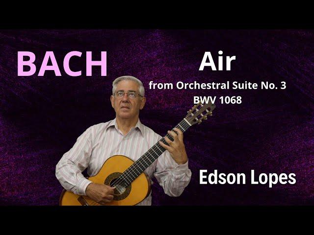 Edson Lopes plays BACH: Aria, BWV 1068