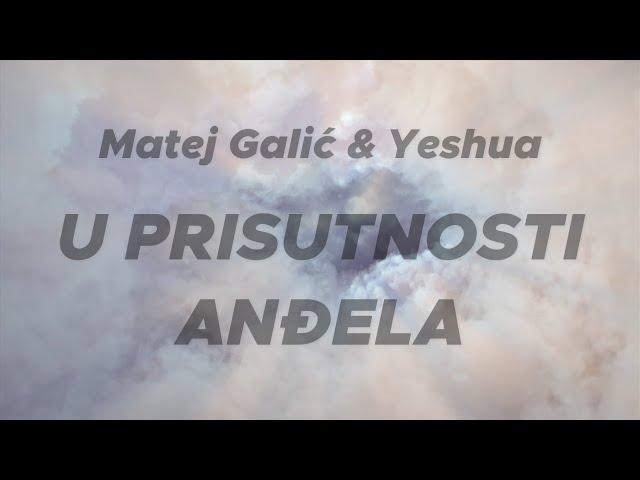 U Prisutnosti Anđela || Matej Galić | Yeshua | [ Lyrics video  ] 4K