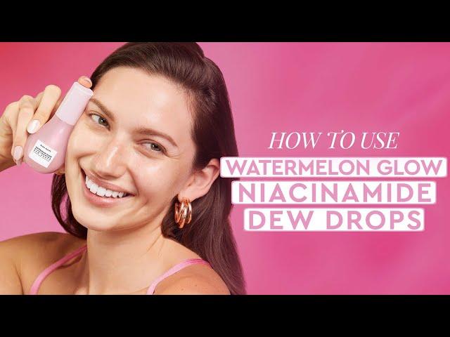 How To Use The Watermelon Glow Niacinamide Dew Drops | Glow Recipe