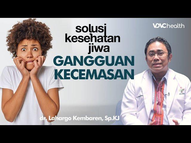 Tanda Kamu Mengalami Gangguan Kecemasan dan Cara Mengatasinya | Solusi Kesehatan Jiwa #1