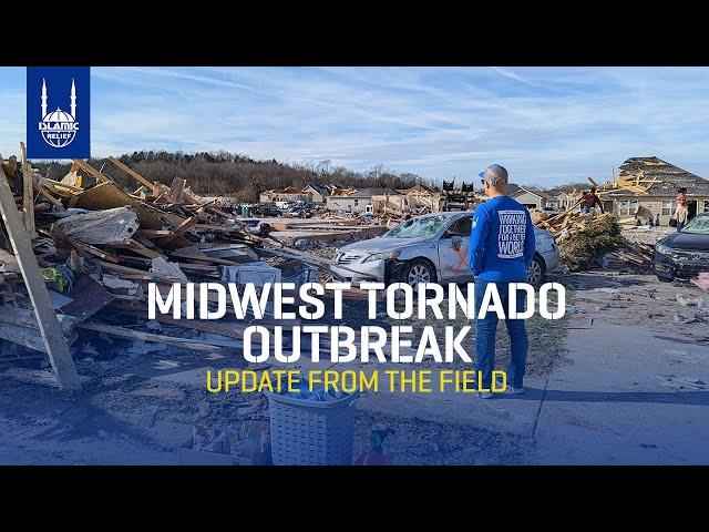 Update From the Field - Midwest Tornado Outbreak - Islamic Relief USA