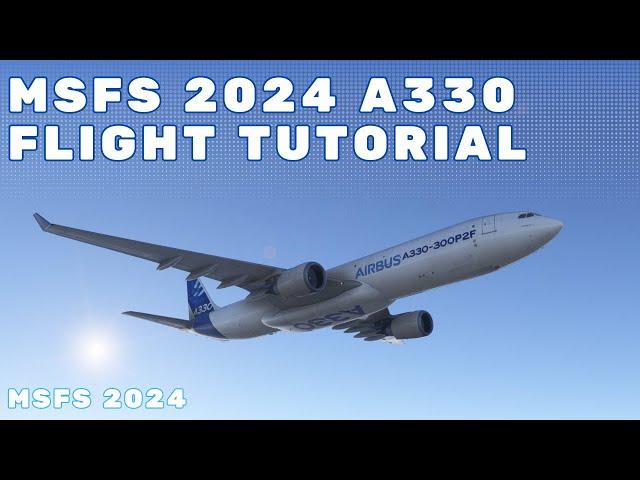 MSFS 2024 - iniBuilds Airbus A330 Tutorial | Full Flight