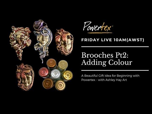 BROOCHES WITH POWERTEX PT2: ADDING COLOUR