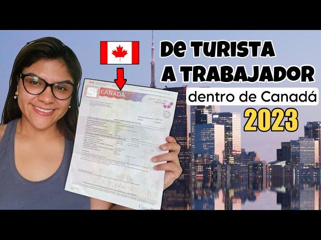 Cambia tu estatus DE TURISTA a TRABAJADOR dentro de Canadá 2023: Explicado Paso a paso.EmigraCanadá