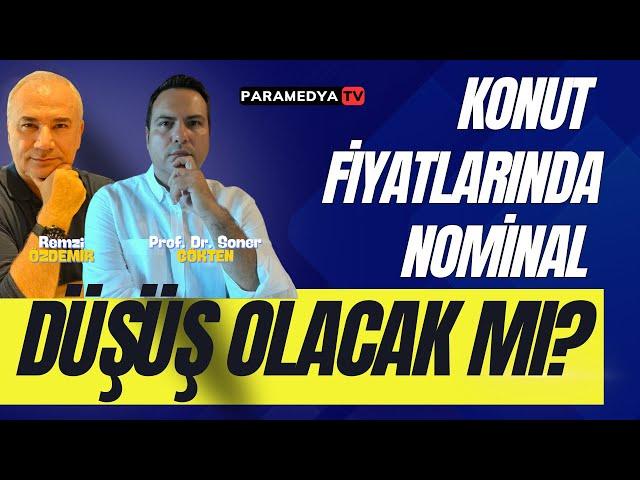 Konut Fiyatlarında Nominal Düşüş Olacak mı? | REMZİ ÖZDEMİR-SONER GÖKTEN