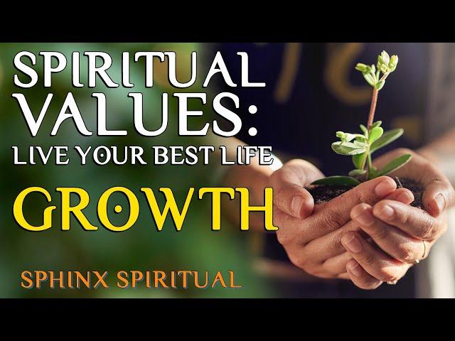 Spiritual Values - Live your best life! - GROWTH