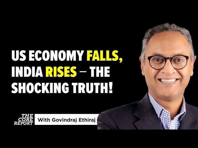 US Economy Crashing, India Rising—The Shocking Truth! | Govindraj Ethiraj | The Core Report