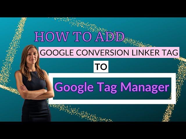 How To Add Google Conversion Linker Tag To GTM