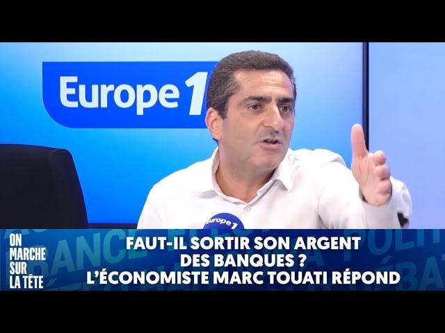 Faut-il sortir son argent des banques? l'économiste Marc Touati répond