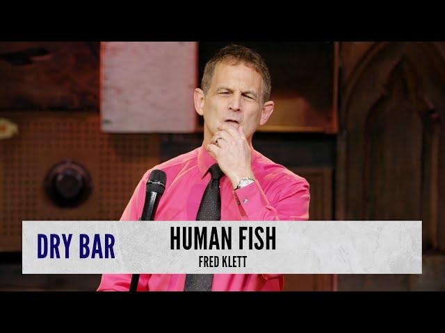 If Humans Were Fish. Fred Klett