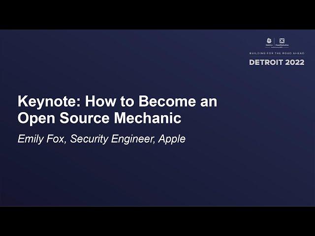 Keynote: How to Become an Open Source Mechanic - Emily Fox, Security Engineer, Apple