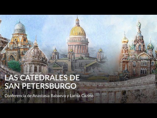 Las catedrales de San Petersburgo – Conferencia de Anastasia Babaeva y Larisa Cazino