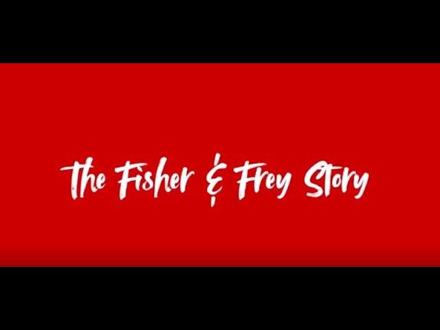 The Fisher & Frey Story