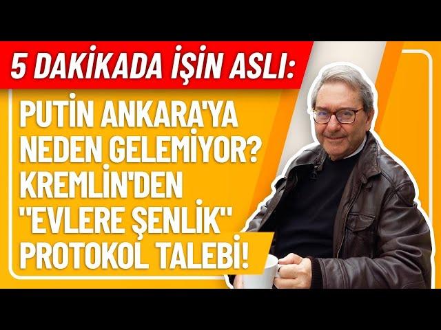 5 DAKİKADA İŞİN ASLI- PUTİN ANKARA'YA NEDEN GELEMİYOR? KREMLİN'DEN "EVLERE ŞENLİK" PROTOKOL TALEBİ!