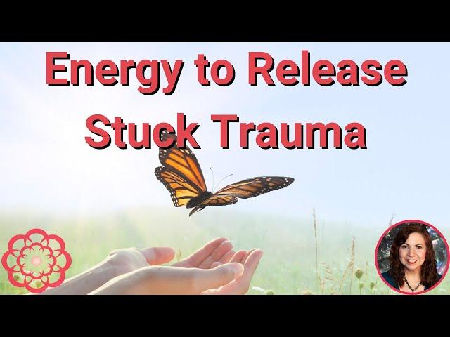 Energy to Release Stuck Trauma 