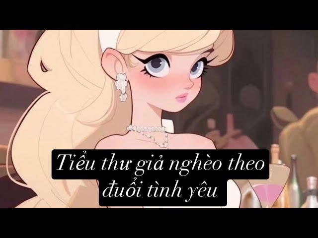 [TRUYỆN AUDIO] [FULL]Tiểu thư giả nghèo theo đuổi tình yêu || [Cày truyện audio]