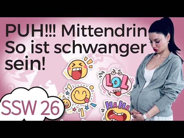 SSW 26: Ohje ... So fühlt sich schwanger sein an | Mein Kinderwunsch