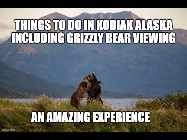 Fantastic things to do in Kodiak Alaska, including Grizzly Bear viewing in the backcountry