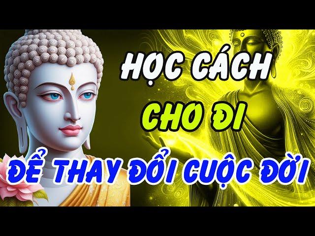 Muốn Nhận Được, Phải Biết Cho Đi – Lời Phật Dạy Làm Thay Đổi Cuộc Đời | Phật Pháp Linh Ứng