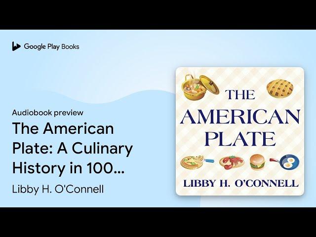 The American Plate: A Culinary History in 100… by Libby H. O'Connell · Audiobook preview