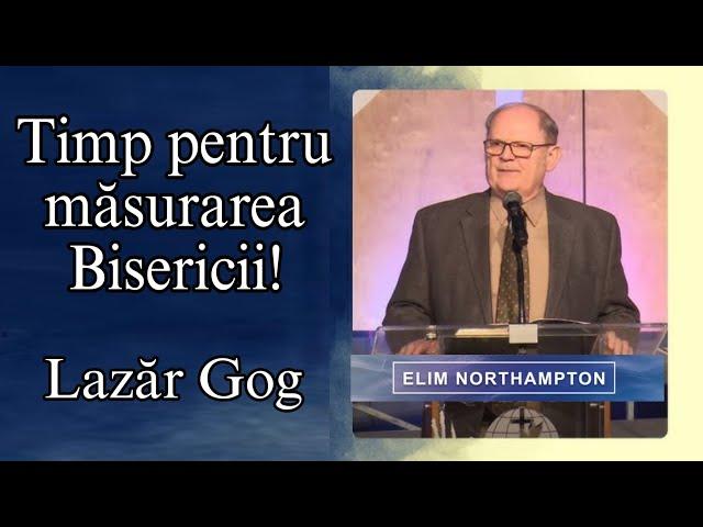 Lazar Gog - Timp pentru masurarea Bisericii - Predica