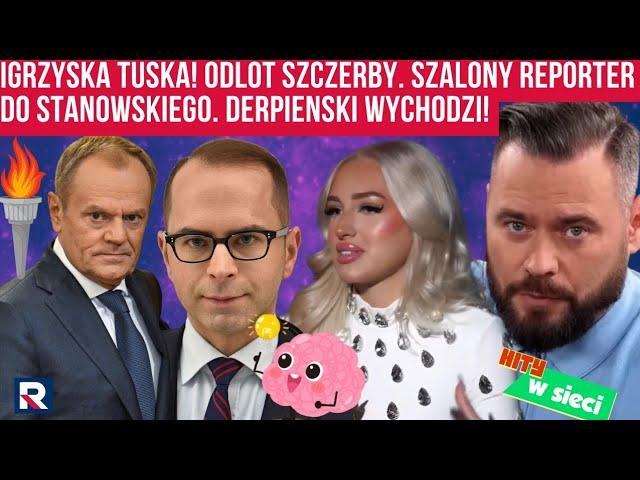 Hity w sieci | Igrzyska Tuska! Odlot Szczerby Szalony Reporter do Stanowskiego. Derpienski wychodzi!