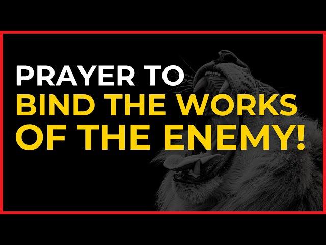 Prayer to Bind the Works of the Enemy | A Powerful Prayer to Break Free!