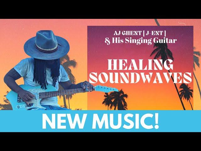 NEW ALBUM - AJ Ghent & His Singing Guitar - Healing Soundwaves