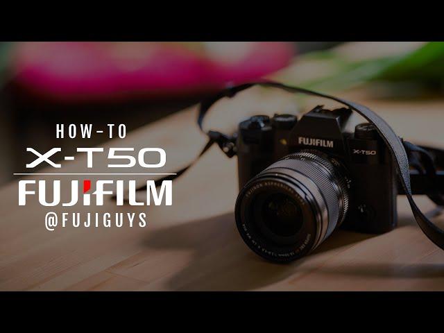 Fujifilm X-T50 - How-To - Fuji Guys