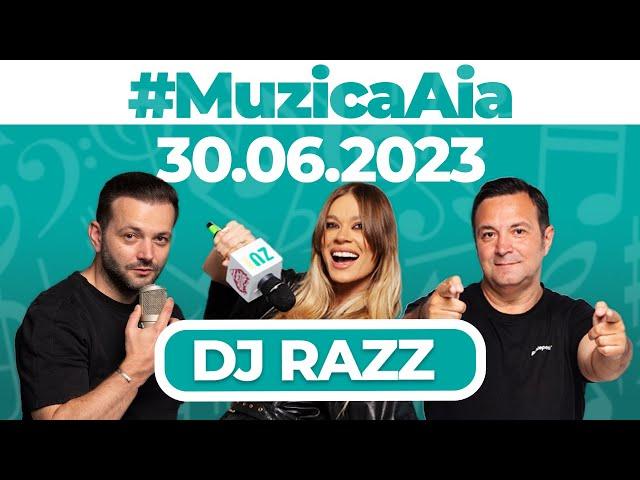 #MuzicaAia cu DJ RAZZ | 30 IUNIE 2023