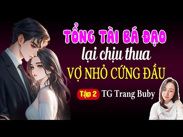 Đọc truyện đêm khuya: Tổng tài bá đạo lại chịu thua vợ nhỏ cứng đầu Tập 2: Giọng đọc Hạ Vy