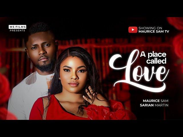 A PLACE CALLED LOVE - MAURICE SAM, SARIAN MARTIN 2024 FULL NIGERIAN MOVIE