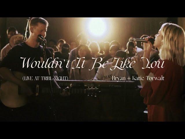 Bryan & Katie Torwalt – Wouldn’t It Be Like You (Live at TRIBL Night)
